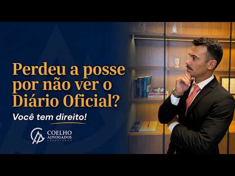 Perdeu a posse por não ver o Diário Oficial? Você tem direito!
